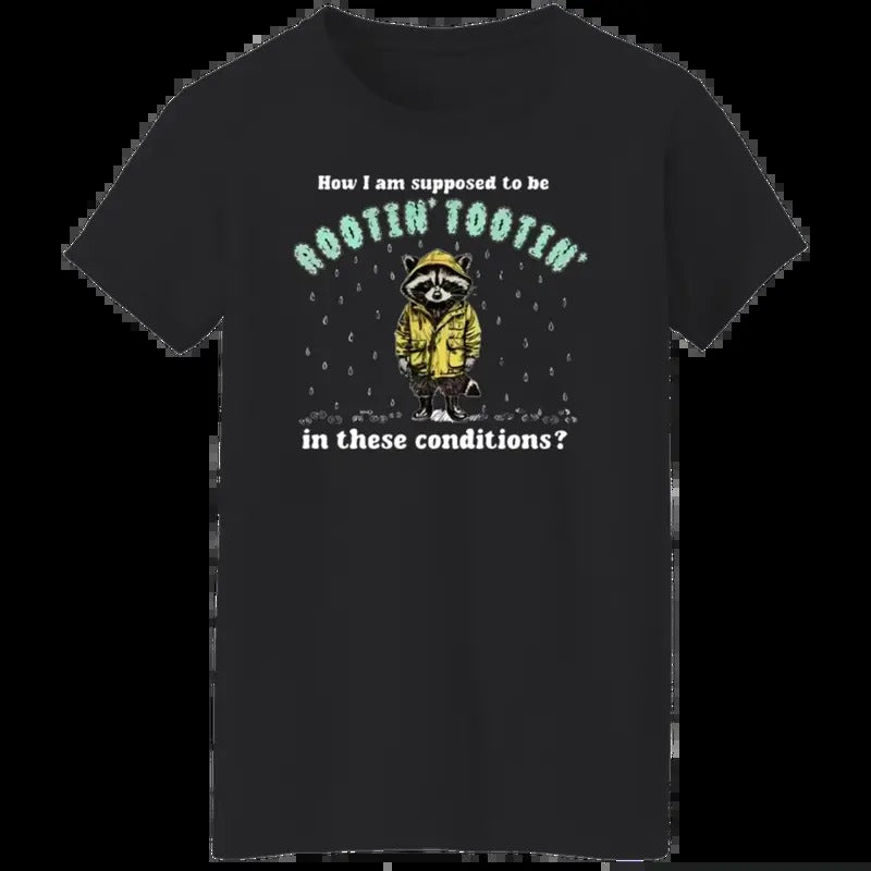 Funny Raccoon Unisex T-Shirt, How I Am Supposed To Be Rootin Tootin In These Conditions Shirt Fabric Menswear