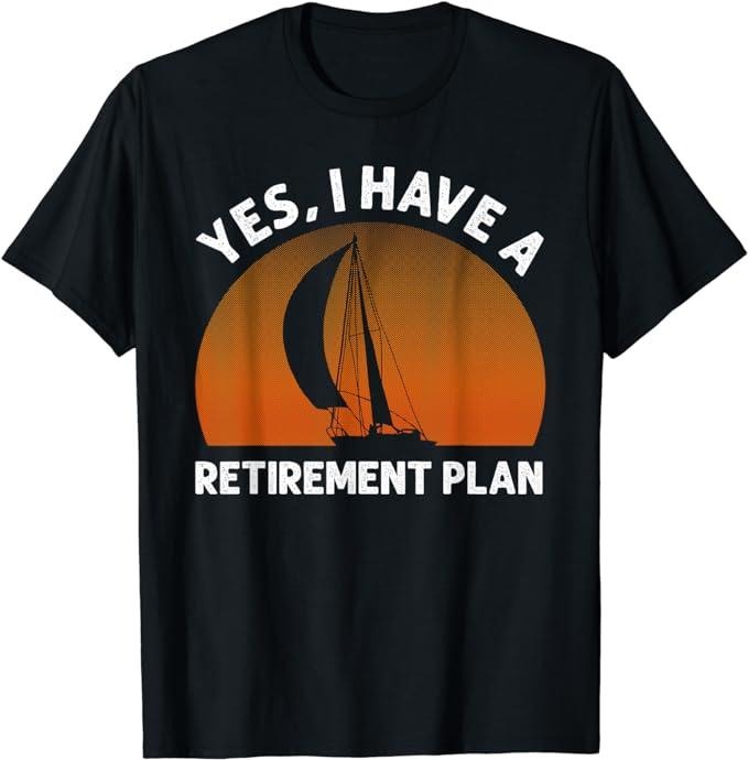 Funny Retirement Shirts, Funny Sailing Designs For Men Women Sailing Retirement Plan T-Shirt Menswear Top Casual Cotton