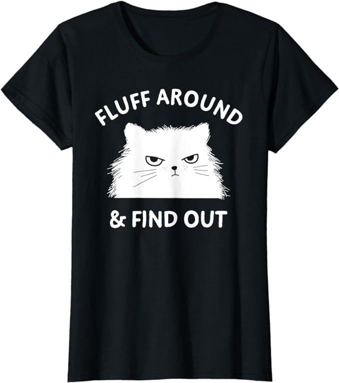 Funny Sarcastic Shirts For Women, Fluff Around Funny Sarcastic Cat Lady Quote Humor T-Shirt Womenswear Casual Cotton