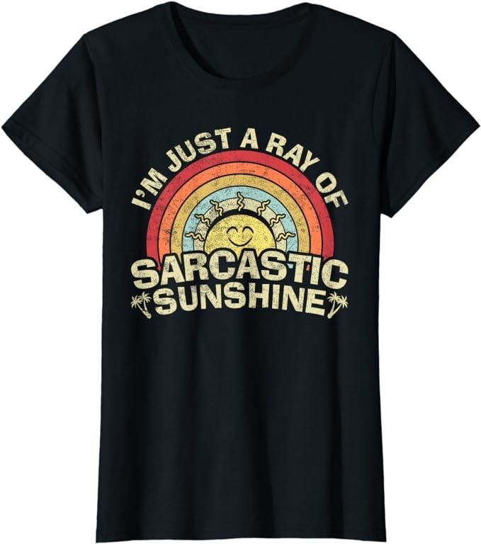 Funny Sarcastic Shirts For Women, I'm Just A Ray Of Sarcastic Sunshine, Novelty Humor Sarcastic T-Shirt Womenswear Casual Cotton