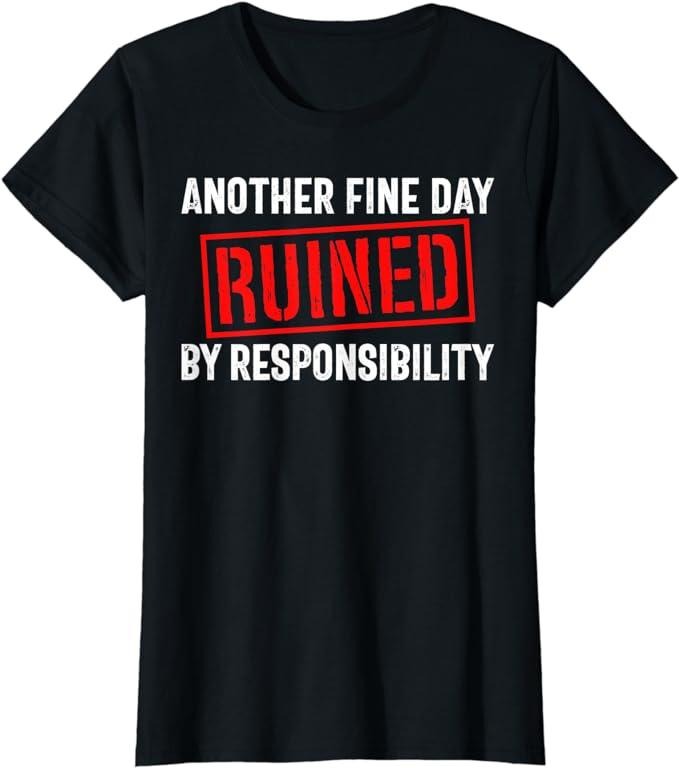 Funny Sarcastic Shirts For Women, Sarcastic Saying, Ruined By Responsibility, Funny Sarcastic T-Shirt Womenswear Casual Cotton