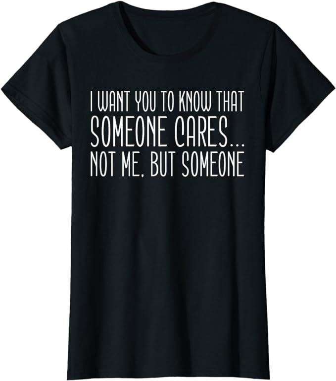 Funny Sarcastic Shirts For Women, Someone Cares, Funny Saying, Sarcastic T-Shirt Womenswear Casual Cotton