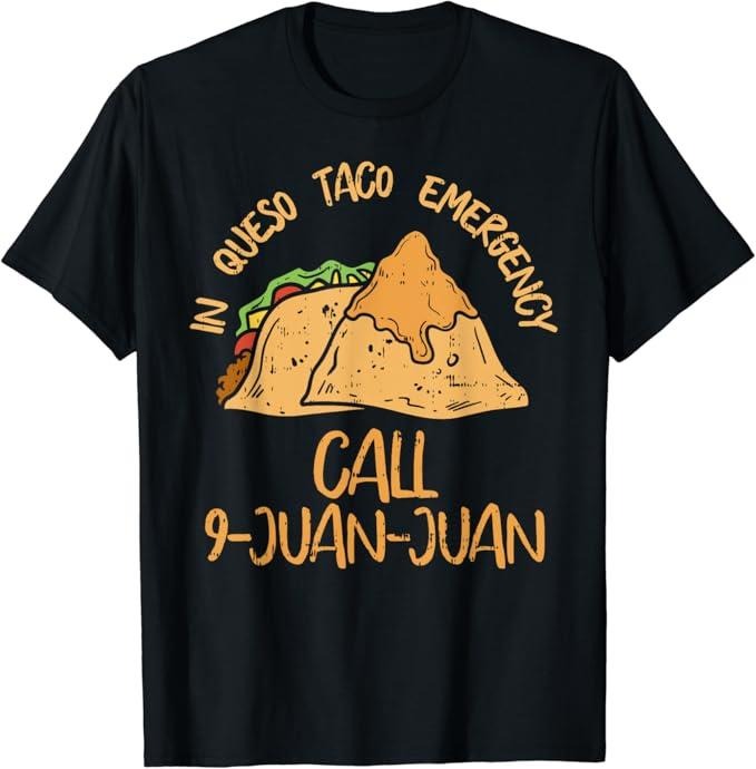 Funny Taco Shirts, Gifts For Mexican Food Lovers, In Queso Emergency Cinco De Mayo Taco Call 9 Juan Mexican T-Shirt Menswear Top Casual Classic