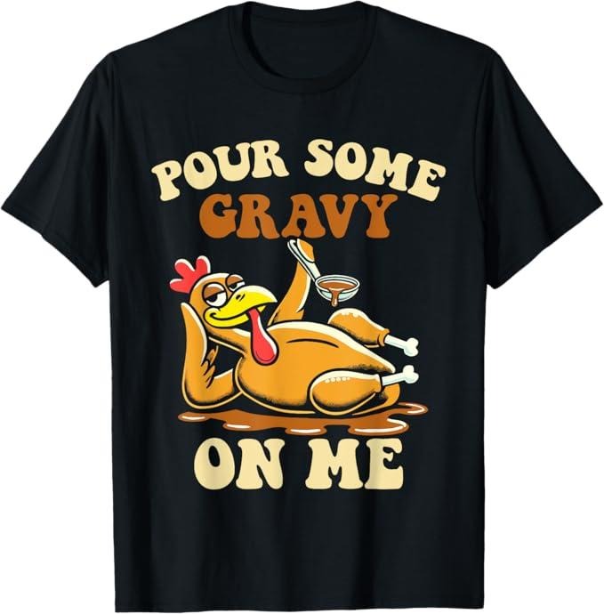 Funny Thanksgiving Shirts, Pour Some Gravy on Me Funny Turkey for Thanksgiving Dinner T-Shirt - Menswear Top