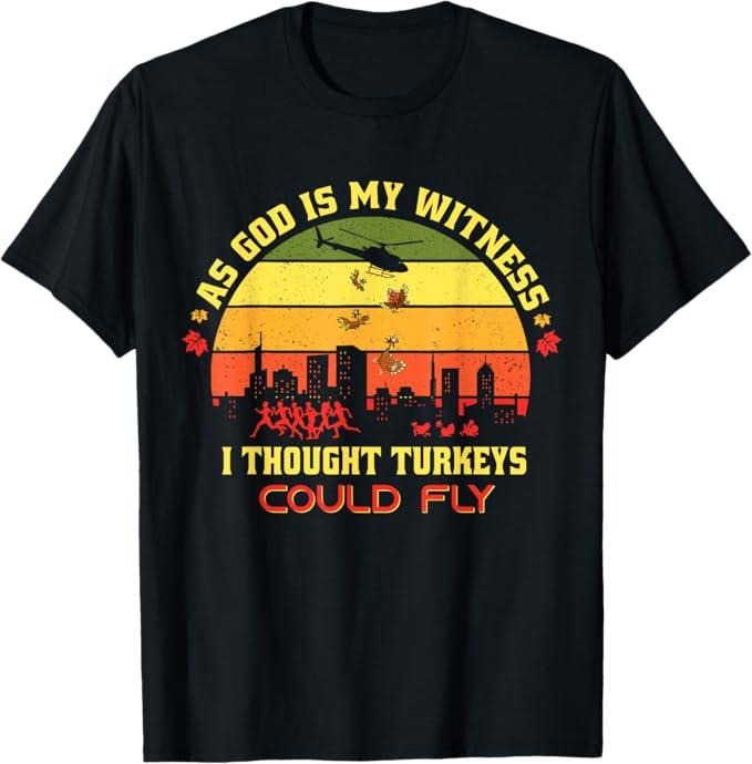 Funny Thanksgiving Shirts, Thanksgiving Turkey Drop As God Is My Witness Turkeys Fly T-Shirt - Menswear Top