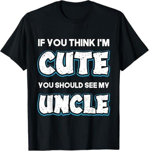 Funny Uncle Shirts, Gifts For Uncle, If You Think I'm Cute you Should See My Uncle Funny T-Shirt - Menswear Casual Cotton