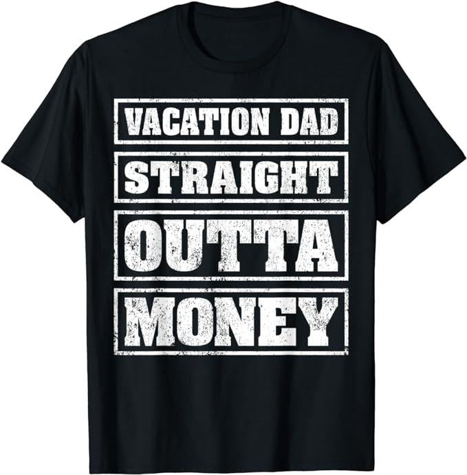 Funny Vacation Shirt, Mens Vacation Dad Straight Outta Money Funny Vacation Fathers Day T-Shirt Menswear Casual Cotton