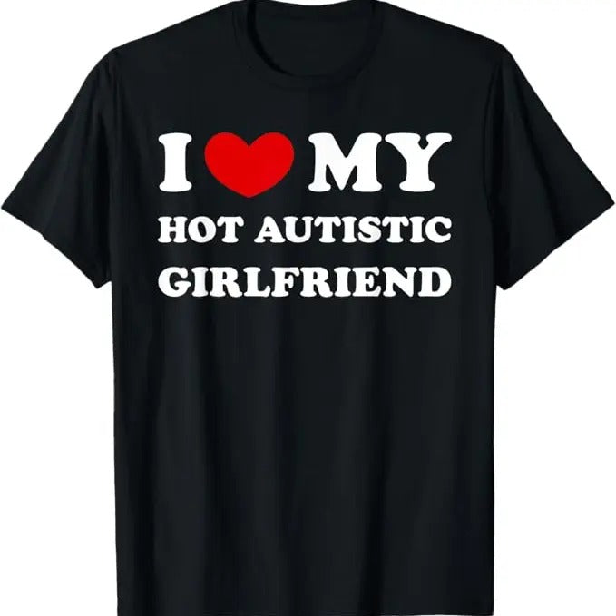 Funny Valentine Shirt, Best Gifts for Boyfriends, I Love My Hot Autistic Girlfriend I Heart My Autistic GF T-Shirt - Menswear Top