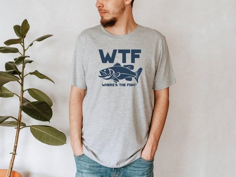 Funny WTF Where Is The Fish T Shirt Hoodie Sweater, Fishing Shirt, Fisherman Gifts, Fathers Day Gifts, Present for Fisherman, Fishing Lover Gift,Good Catch