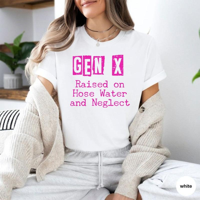 Gen X Raised On Hose Water And Neglect Shirt Humor Generation Shirt Sarcastic Hoodie Funny Quotes Sweatshirt Funny Adult Shirts Gen X Gift