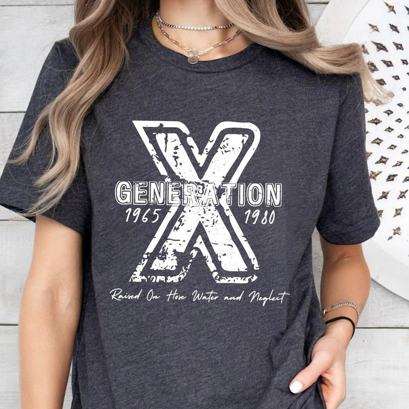 Gen X Raised On Hose Water And Neglect T-Shirt, Sarcastic Shirt, Funny Quotes Shirt,Vintage Inspired Shirt, Nostalgic Gift