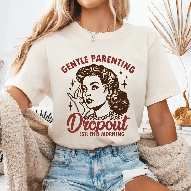 Gentle Parenting Dropout Unisex Mother's Day Tshirt, Sarcastic Mom Shirt Available in Long Sleeve, Raglan or Short Sleeve Comfortable Top