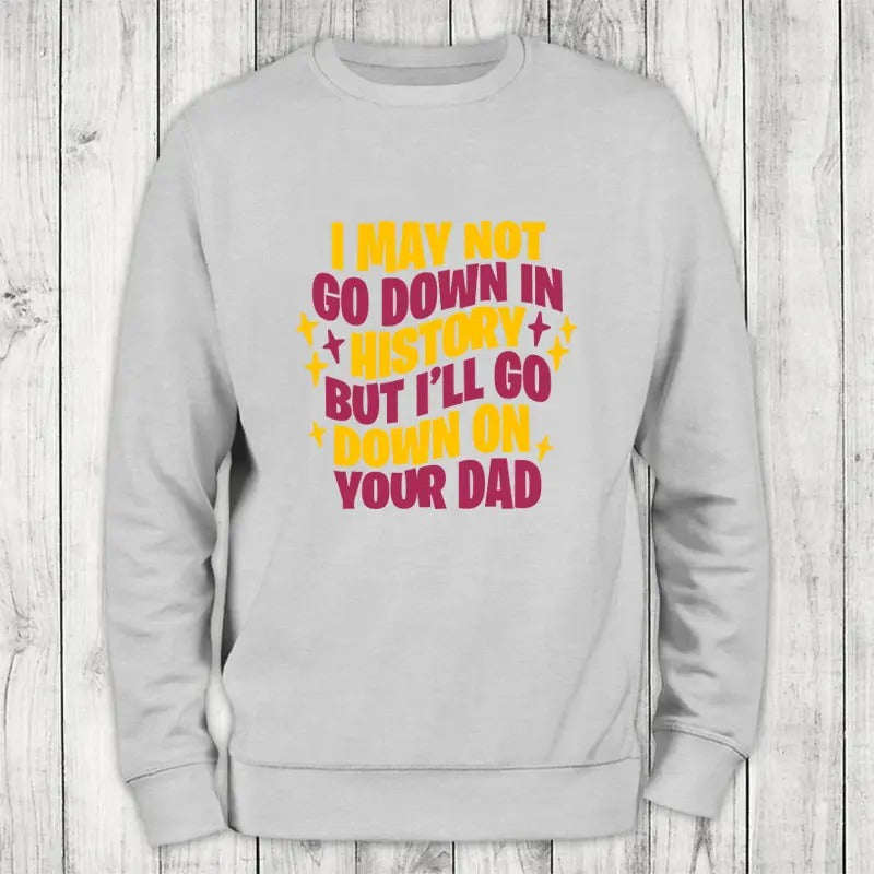 Go Down In History Sweatshirt Classic Womenswear