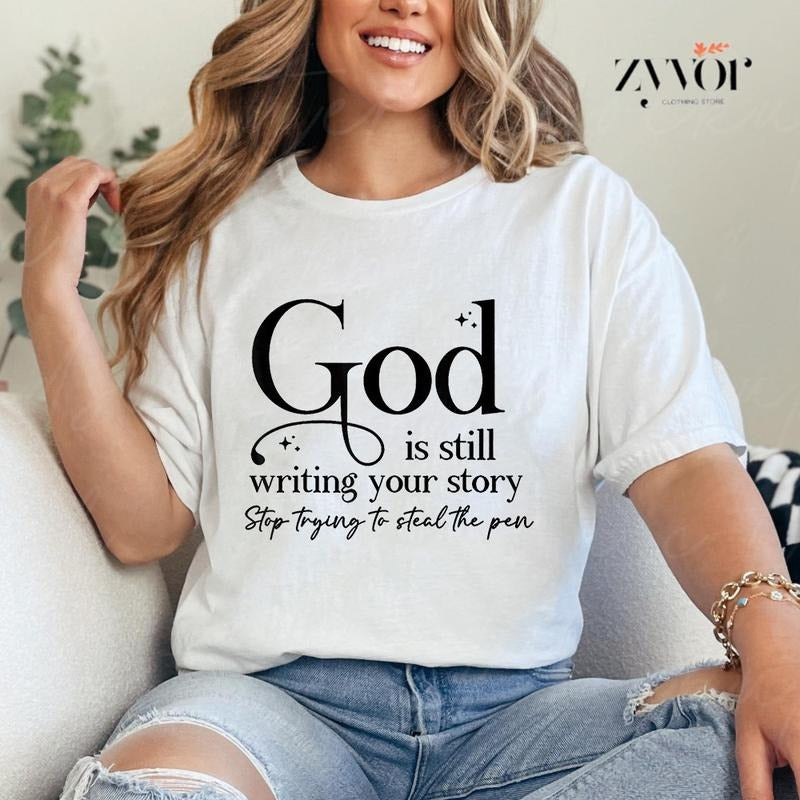 God Is Still Writing Your Story Stop Trying To Steal The Pen Shirt Casual Style Crew Neck Short Sleeve T-Shirt Tops Trendy for Unisex, Perfect Gift