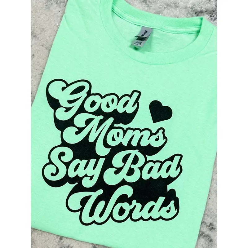 Good Moms Say Bad Words Graphic Tee