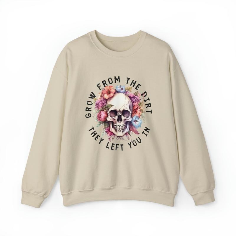 Grow from the dirt they left you in Crewneck Sweatshirt Stylish Unisex Sweaters