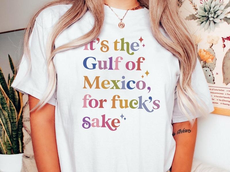 Gulf of Mexico Shirt, It's the Gulf of Mexico for Fuck's Sake, Anti Gulf Of America Shirt, Gifts for Democrats Anti-Fascist Shirt Mexico Tee
