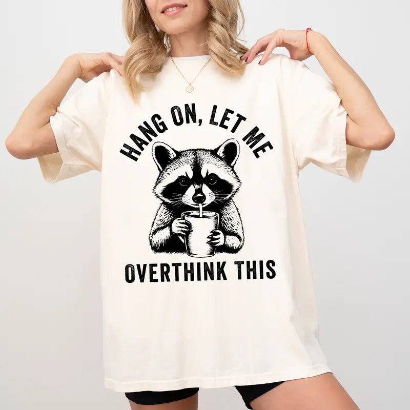 Hang On Let Me Overthink This Comfort Colors Shirt, Sarcastic Raccoon Tee, Overstimulated T-Shirt, Funny Meme Gift Tee Womenswear
