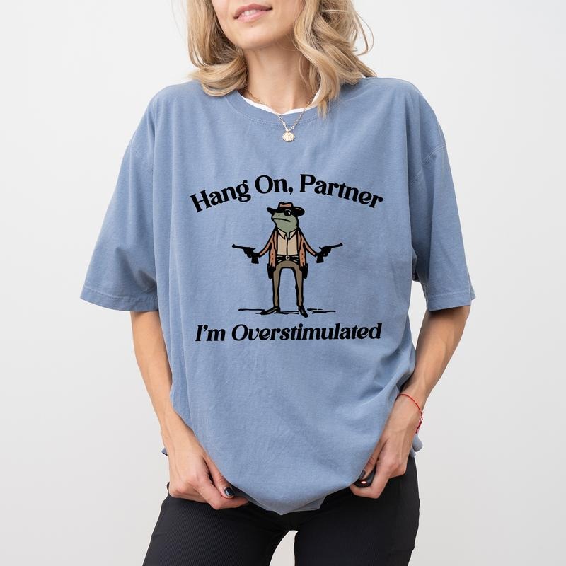 Hang On Partner I'm Overstimulated Comfort Colors Shirt, Funny Frog Unisex Tee, Western Style Meme Frog T-shirt, Funny Meme Clothing