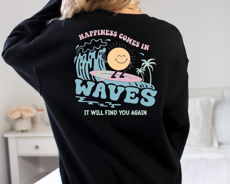Happiness Comes In Waves Back T Shirt Hoodie Sweater, Trendy Sweatshirts for Women, Vsco hoodie, Aesthetic Sweatshirt, Summer Vibes Hoodie,Tumblr Sweatshirt