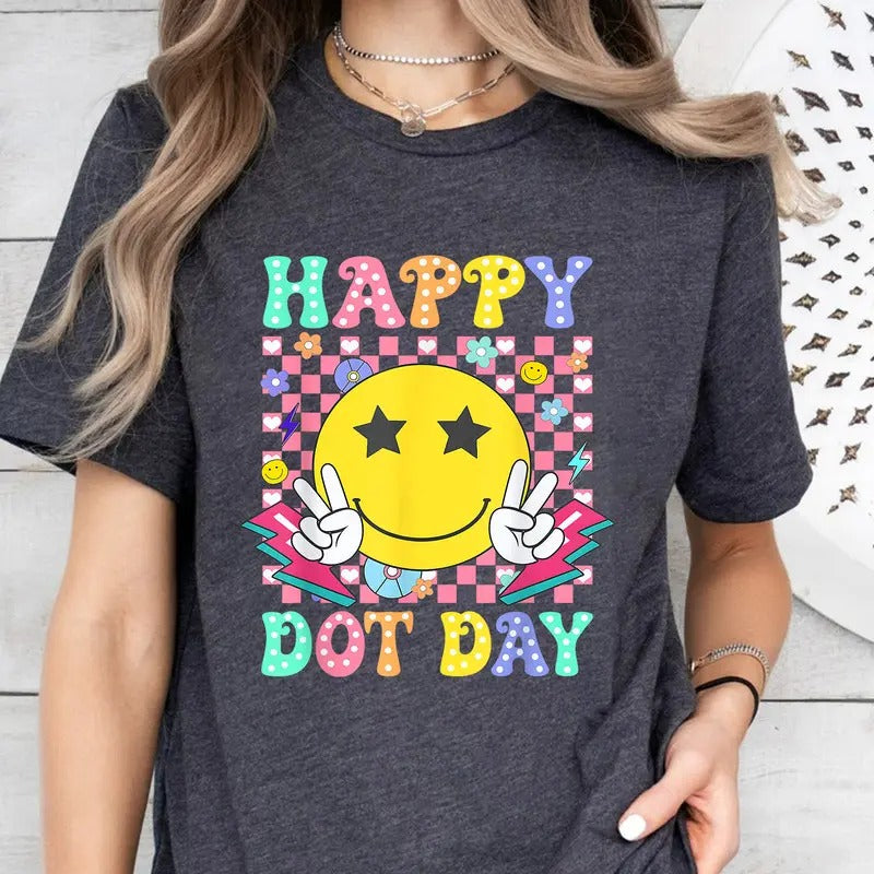Happy Dot Day Shirt, Dot Day 2024 Shirt, International Dot Day Shirt, Dot Day Teacher Shirt, Back To School Shirt, Art Teacher Tee, Gift