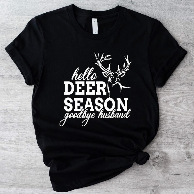 Hello Hunting Season Goodbye Husband Shirt, Deer Season T-Shirt, Hunter Wife Gift Shirt, Funny Saying Shirt, Wifey Birthday Gift Tee.