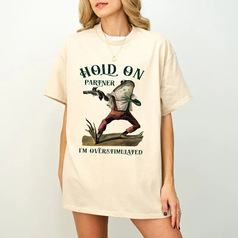 Hold On Partner I'm Overstimulated Funny Shirts, Gift Shirts, Stimulated, Overstimulated, Funny Frog, Meme Shirt, Trendy Tee