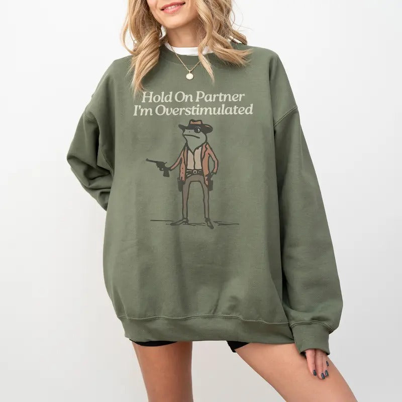 Hold On Partner I'm Overstimulated Sweatshirt, Cowboy Frog Shirt, Funny Meme Tee, Funny Frog Western Cowboy Gift, Funny Gifts for Friend