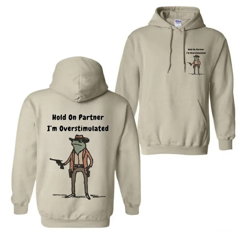 Hold On Partner Im Overstimulated Hoodie, Cowboy Frog Hoodie, Gen Z Shirt Funny Meme Hoodie Unisex, For Men, For Women