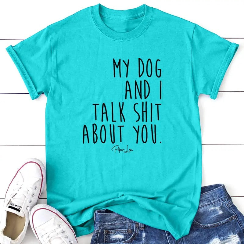 FLASH SALE | My Dog And I Talk S* About You Apparel, Printed In The USA, Tee / Tank / V Neck Gray / White / Blue / Hot Pink, #sassy #cute #blackprint