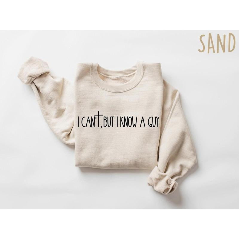 I Can't But I Know A Guy Faith Based Shirt, Jesus Lover Sweatshirt, Christian Religious Women Outfit, Bible Verse Shirt, Faith Cross Gift