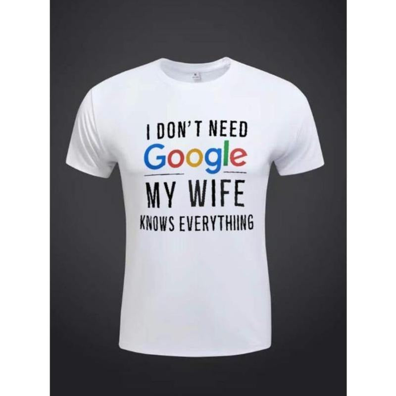 I DON' T NEED Google MY WIFE KNOWS EVERYTHING Print Tees For Men, Casual Short Sleeve T-shirt For Summer Made in USA