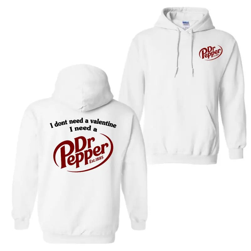 I Dont Need A Valentine I Need A Dr. Pepper Hoodie Sweatshirt T-Shirt, For Men And Women, Long Sleeve, Trendy Shirt