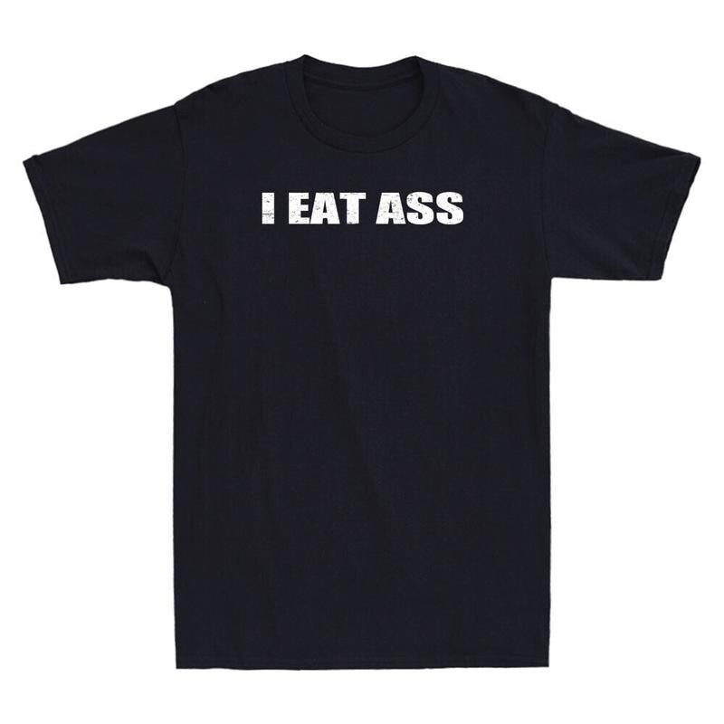 I Eat Ass Funny Sarcastic Saying Quote Gift Vintage Mens Short Sleeve TShirt Menswear Top Underwear Streetwear Round Neck Crewneck