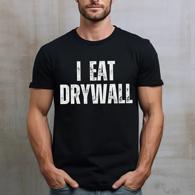 I Eat Drywall Shirt, Funny Meme Shirt, Gift for Him, Funny Mens Tshirt, Dad T Shirt Classic Cotton