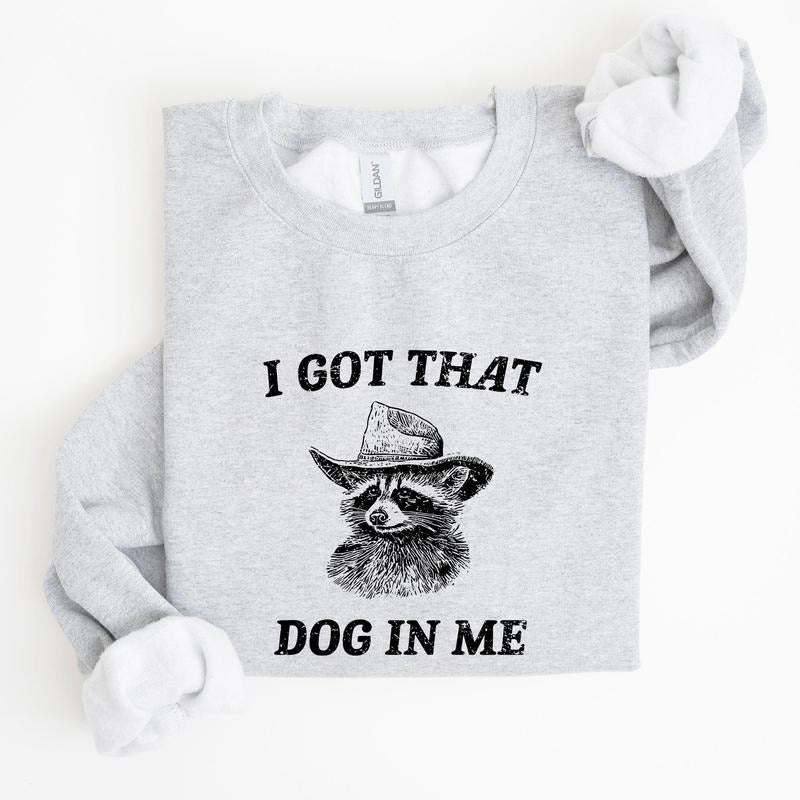 I Got That Dog In Me, Raccoon, Meme, Aesthetic, Funny Sweatshirt, Women's Crew Neck, Crewneck