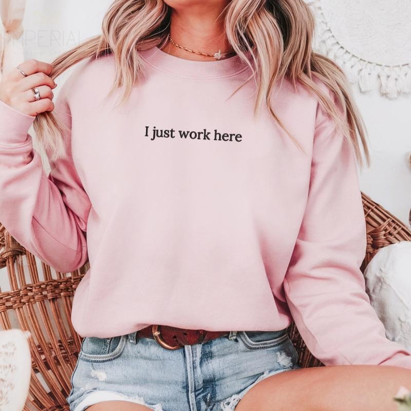 I Just Work Here Sweatshirt, Funny Work Sweatshirt, Sarcastic Sweater, Coworker Gifts, Work Outfit