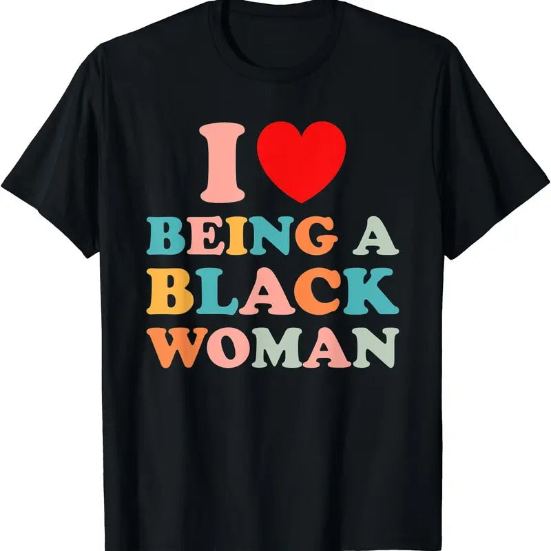 I Love Being a Black Woman Black is Beautiful Pride Gift Funny T-Shirt | Unisex Cotton Tee, Short Sleeve, Size S-5XL