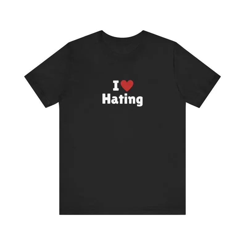 I Love Hating T-Shirt, I Heart Hating Tee Shirt, Gift For Her, Trending Shirt, Funny Meme, Celebrity, Personalized Gift Idea, Cotton Classic Casual Top Crewneck
