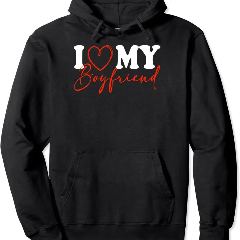 I Love My Boyfriend Funny Pullover Hoodie | Unisex Hooded Sweatshirt