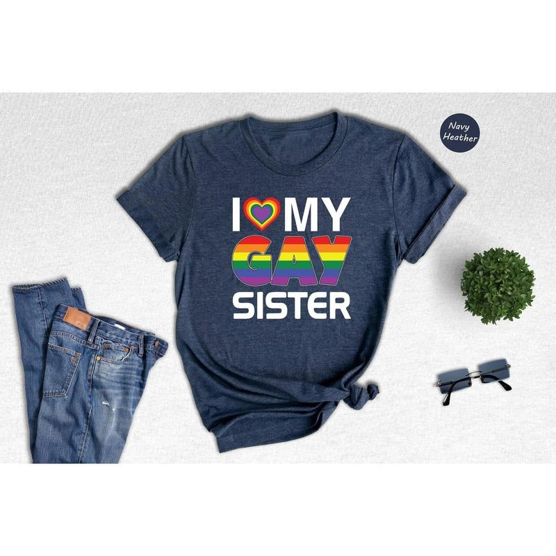 I Love My Gay Sister T Shirt Hoodie Sweater Rainbow Lesbian Shirt Gift For Lesbian Pride Month Shirt Love Is Love Shirt Lesbian LGBT Shirt Funny Shirt