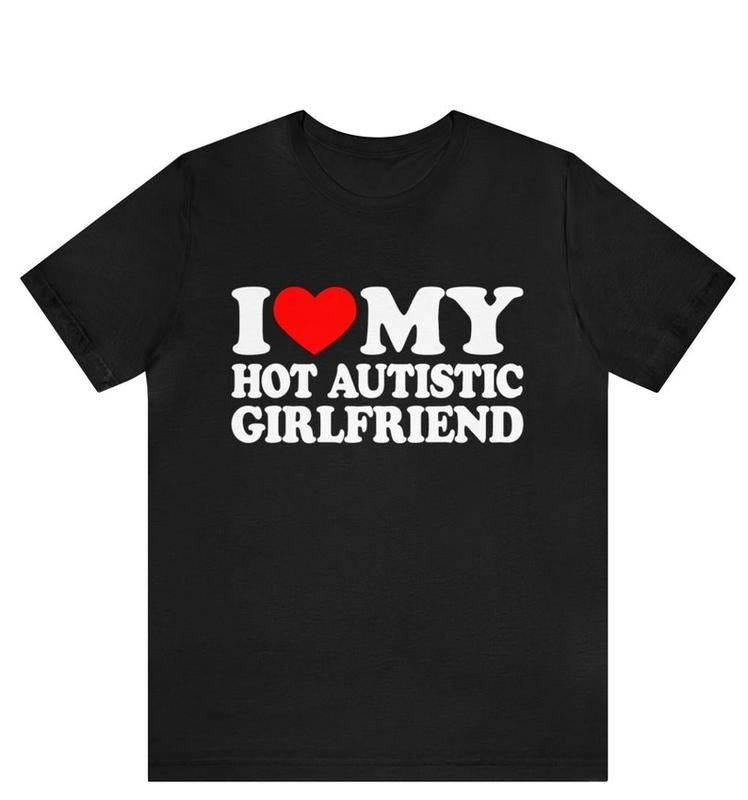 I Love My Hot Autistic Girlfriend T-Shirt, Valentines Day Gift For Couple, I Love My Autistic Boyfriend Shirt, Autism Awareness Month Hoodie, T-shirt and sweater