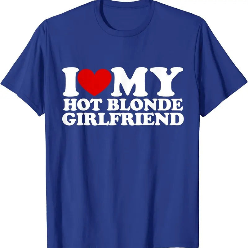 I Love My Hot Blonde Girlfriend T-Shirt | Unisex Cotton Tee, Size S-5XL