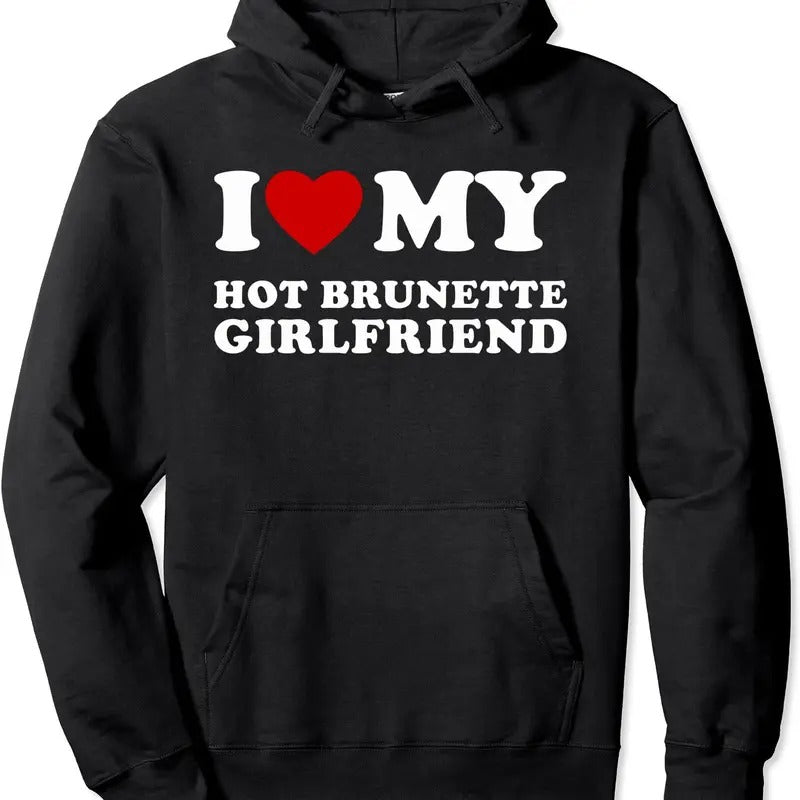 I Love My Hot Brunette Girlfriend Pullover Hoodie | Unisex Hooded Sweatshirt