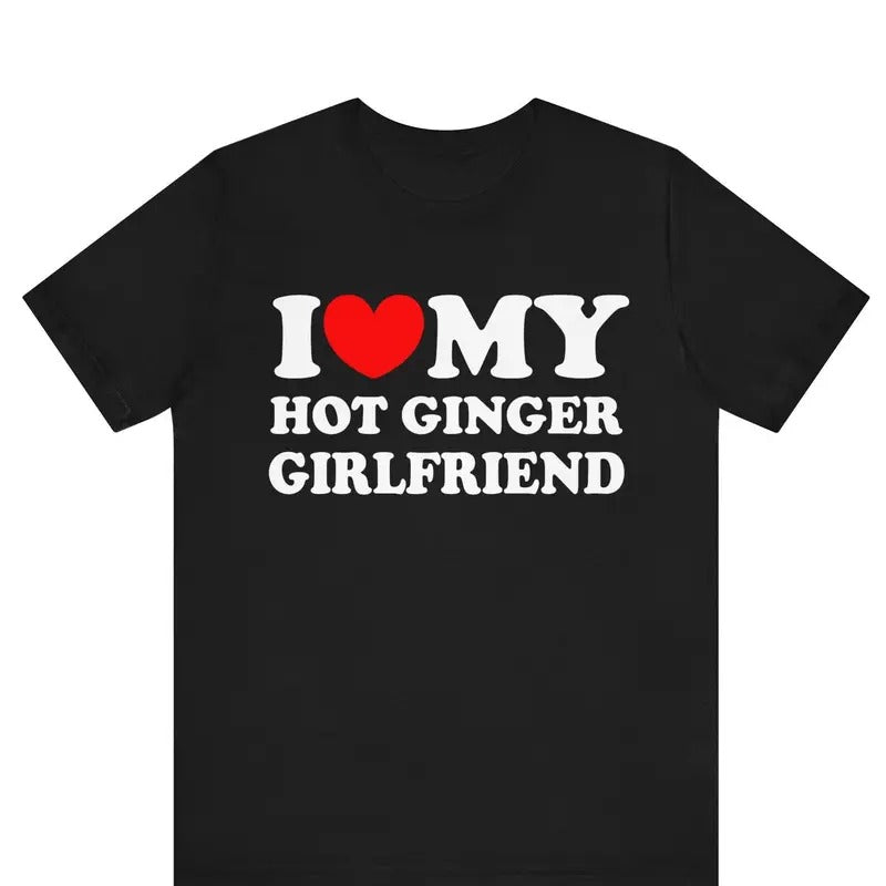 I Love My Hot Ginger Girlfriend Shirt , I Heart My Hot Girlfriend T-shirt ,I Love My Ginger , His and Hers Matching Tee, I Love Couples Tee, Valentines Day, Gift For Couple, Autism Awareness Month, Trending shirt, Gift for him