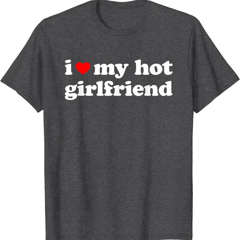 I Love My Hot Girlfriend, I Heart My Hot GF T-Shirt | Unisex Cotton Tee, Size S-5XL