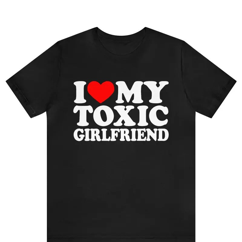 I Love My Toxic Girlfriend Shirt, I Love My Toxic Boyfriend T-Shirt, Funny I Love Couples Shirt, Hilarious Toxic T-Shirt, His and Hers Shirt