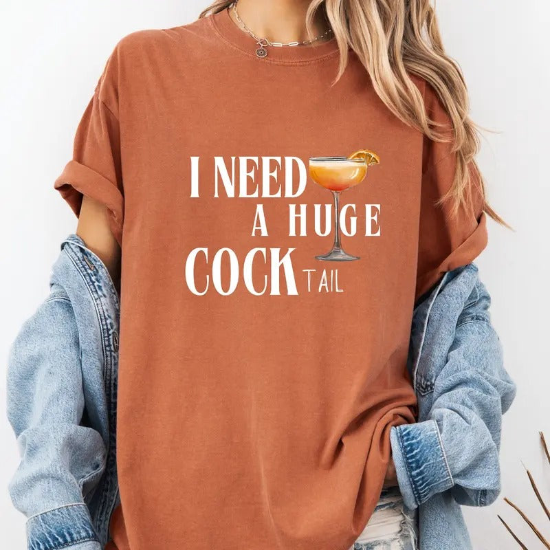 I Need a Huge COCKtail,Funny Gag Gift Adult Humor Drinking Gift T-Shirt Sweatshirt,Inappropriate shirts Gift For Her,Friends, Coworkers