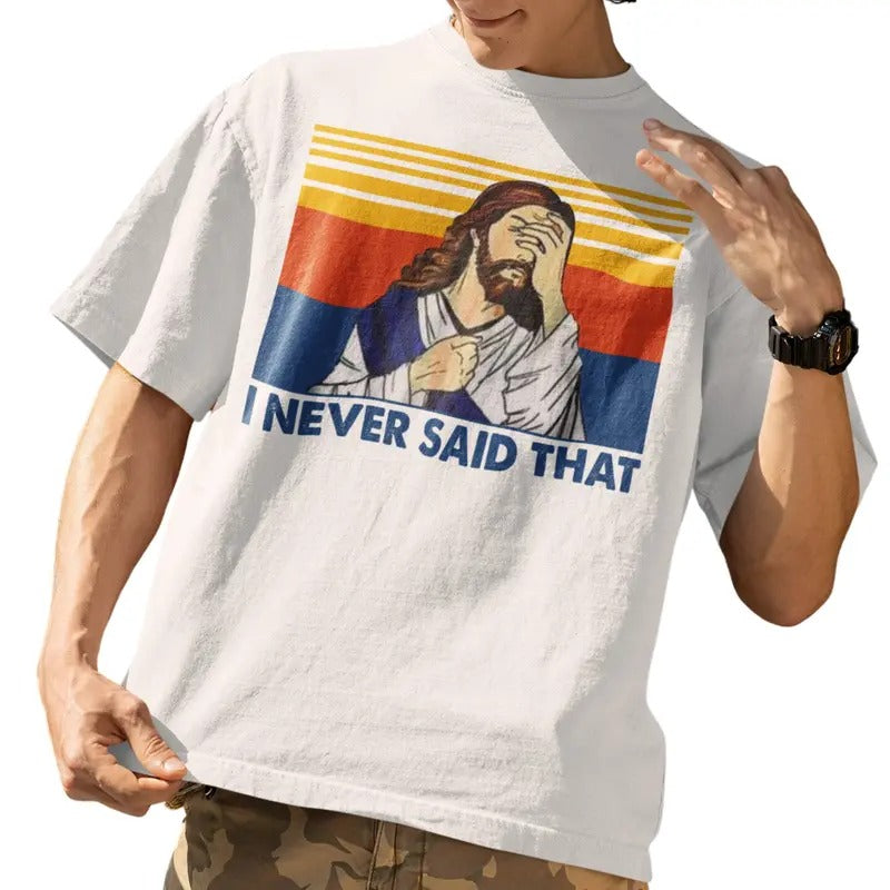 I Never Said That Funny Christian Church Jesus T-Shirt, Unisex Shirt, Menswear Top, Womenswear Top