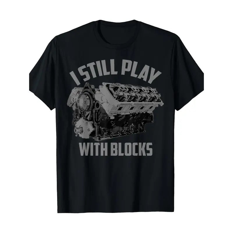 I Still Play With Blocks Racing Shirt Maintenance Man Gift T-Shirt Made in USA